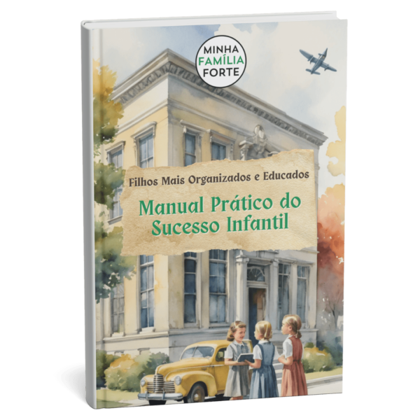 Manual Prático do Sucesso Infantil_ Filhos Mais Organizados e Educados